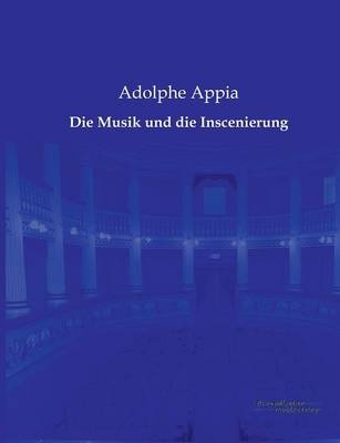 Die Musik und die Inscenierung - Adolphe Appia