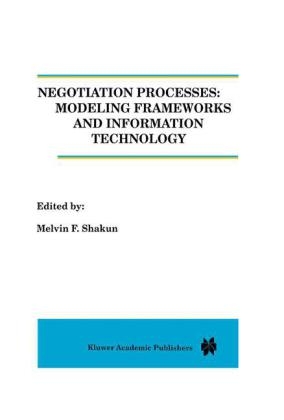 Negotiation Processes: Modeling Frameworks and Information Technology - 