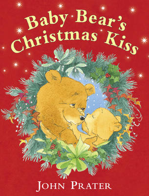 Baby Bear's Christmas Kiss - John Prater
