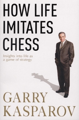 How Life Imitates Chess - Garry Kasparov