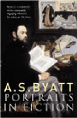 Portraits In Fiction - A S Byatt