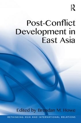 Post-Conflict Development in East Asia - Brendan M. Howe