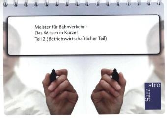 Meister f&uuml;r Bahnverkehr - Das Wissen in K&uuml;rze -  Hrsg. Sarastro GmbH