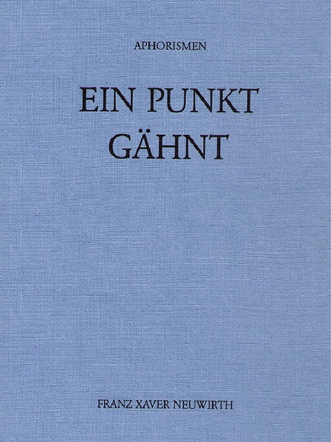Ein Punkt g&auml;hnt - Franz X Neuwirth