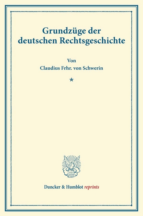 Grundz&uuml;ge der deutschen Rechtsgeschichte. - Claudius Frhr. von Schwerin