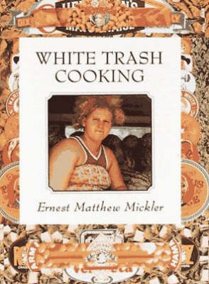 White Trash Cooking - Ernest Matthew Mickler