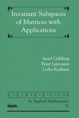 Invariant Subspaces of Matrices with Applications - Israel Gohberg, Peter Lancaster, Lehba Rodman