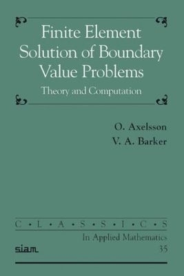 Finite Element Solution of Boundary Value Problems - O. Axelsson, V.A. Barker