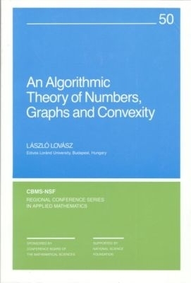 An Algorithmic Theory of Numbers, Graphs and Convexity - László Lovász
