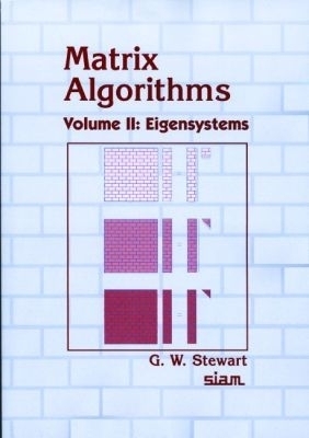 Matrix Algorithms: Volume 2, Eigensystems - G. W. Stewart