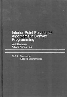 Interior Point Polynomial Methods in Convex Programming - Yurii Nesterov, Arkadii Nemirovskii