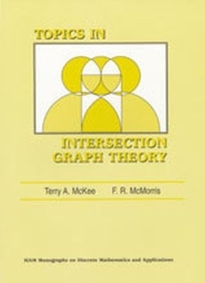 Topics in Intersection Graph Theory - Terry A. McKee, F.R. McMorris