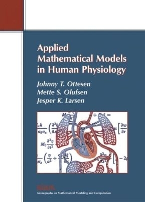 Applied Mathematical Models in Human Physiology - Johnny T. Ottesen, Mette S. Olufsen, Jesper K. Larsen