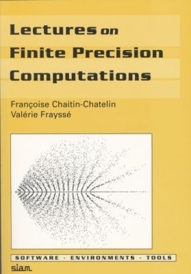 Lectures on Finite Precision Computations - Fran&ccedil;oise Chaitin-Chatelin, Val&eacute;rie Frayss&eacute;