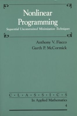 Nonlinear Programming - Anthony V. Fiacco, Garth P. McCormick