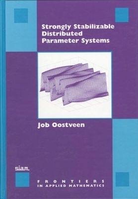 Strongly Stabilizable Distributed Parameter Systems - Job Oostveen