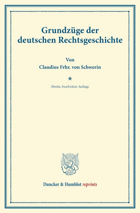 Grundz&uuml;ge der deutschen Rechtsgeschichte. - Claudius Frhr. von Schwerin
