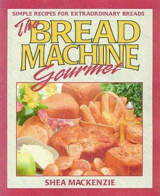 The Bread Machine Gourmet