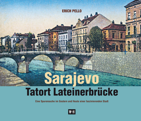 Sarajevo - Tatort Lateinerbr&uuml;cke - Erich Pello