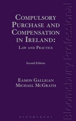 Compulsory Purchase and Compensation in Ireland: Law and Practice -  Galligan Eamon Galligan,  McGrath Michael McGrath