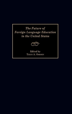 The Future of Foreign Language Education in the United States - Terry A. Osborn