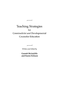 Teaching Strategies for Constructivist and Developmental Counselor Education - Garrett McAuliffe, Karen Eriksen