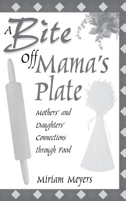 A Bite Off Mama's Plate - Miriam Meyers