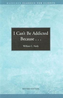 I Can't be Addicted Because... - William C. Neely