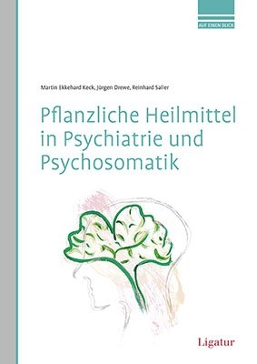 Pflanzliche Heilmittel in Psychiatrie und Psychosomatik - Martin Ekkehard Keck, J&uuml;rgen Drewe, Reinhard Saller