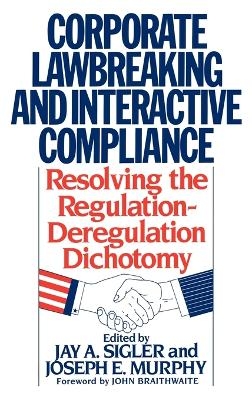 Corporate Lawbreaking and Interactive Compliance - Joseph Murphy, Jay A. Sigler