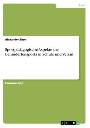 SportpÃ¤dagogische Aspekte des Behindertensports in Schule und Verein