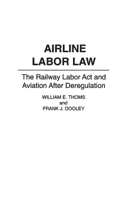 Airline Labor Law - Frank J. Dooley, William E. Thoms