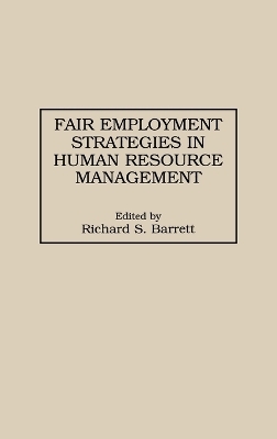 Fair Employment Strategies in Human Resource Management - Richard S. Barrett