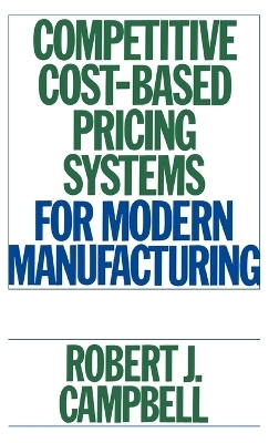Competitive Cost-Based Pricing Systems for Modern Manufacturing - Robert J. Campbell