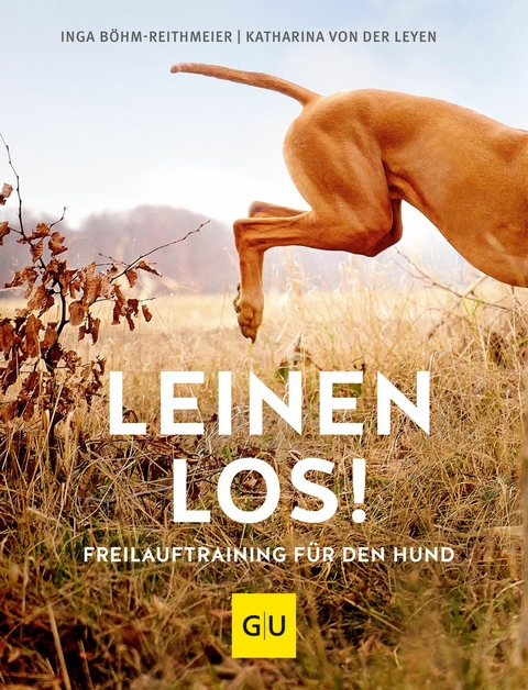 Leinen los! Freilauftraining f&uuml;r den Hund - Inga B&ouml;hm-Reithmeier, Katharina von der Leyen