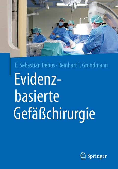 Evidenzbasierte Gef&auml;&szlig;chirurgie - E. Sebastian Debus, Reinhart T. Grundmann