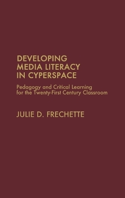 Developing Media Literacy in Cyberspace - Julie D. Frechette