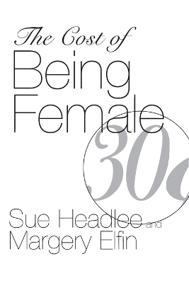 The Cost of Being Female - Margery Elfin, Sue Headlee