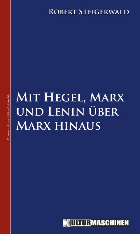 Mit Hegel, Marx und Lenin &uuml;ber Marx hinaus - Robert Steigerwald