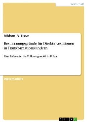 Bestimmungsgr&uuml;nde f&uuml;r Direktinvestitionen in Transformationsl&auml;ndern - Michael A. Braun