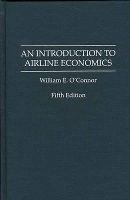 An Introduction to Airline Economics, 5th Edition - William E. O'Connor