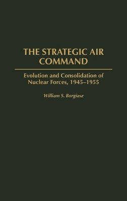 The Strategic Air Command - William S. Borgiasz