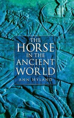 The Horse in the Ancient World - Ann Hyland