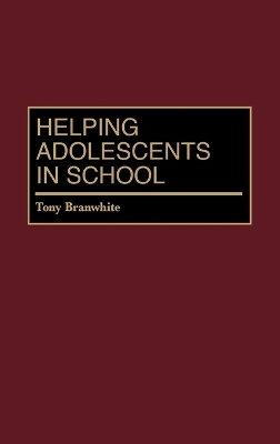 Helping Adolescents in School - Tony Branwhite