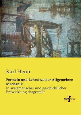 Formeln und Lehrs&auml;tze der Allgemeinen Mechanik - Karl Heun