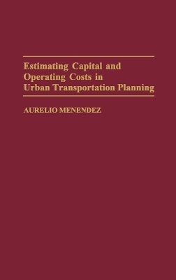 Estimating Capital and Operating Costs in Urban Transportation Planning - Aurelio Menendez