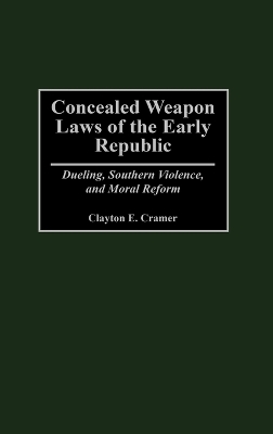 Concealed Weapon Laws of the Early Republic - Clayton E. Cramer