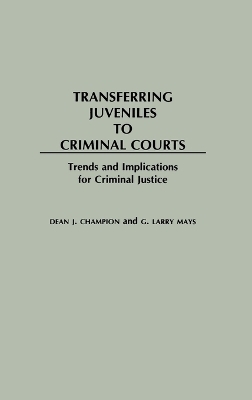 Transferring Juveniles to Criminal Courts - Dean John Champion, G. Larry Mays