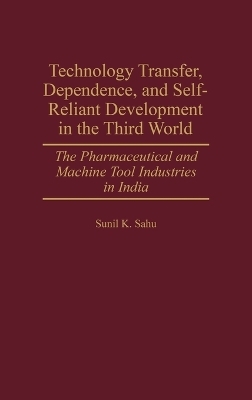 Technology Transfer, Dependence, and Self-Reliant Development in the Third World - Sunil K. Sahu
