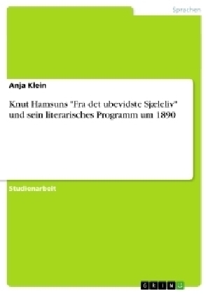 Knut Hamsuns "Fra det ubevidste Sj&aelig;leliv" und sein literarisches Programm um 1890 - Anja Klein